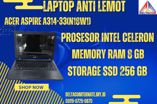 ACER ASPIRE A314-33(N18W1) , TYPE BARU BODY SLIM, PROSESOR INTEL CELERON RAM 8 GB SSD 256 GB DISPLAY 14 INCH MULUS